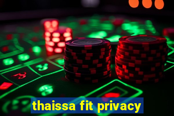 thaissa fit privacy